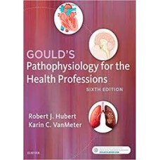 GOULDS PATHOPHYSIOLOGY FOR THE HEALTH 6E